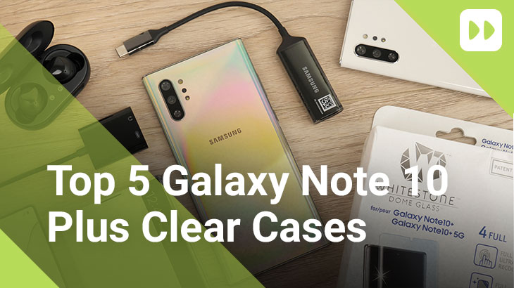 Top 5 Samsung Galaxy Note 10 Plus Clear Cases