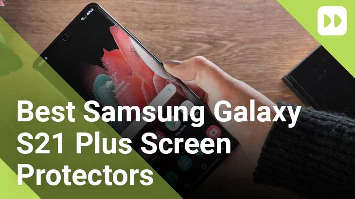 Best Samsung Galaxy S21 Plus Screen Protectors