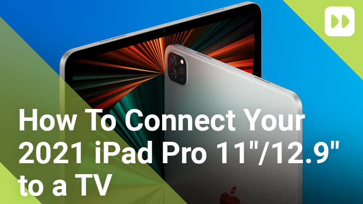 How-to-connect-your-iPad-Pro-12.9-&-11.0-2021-to-a-TV