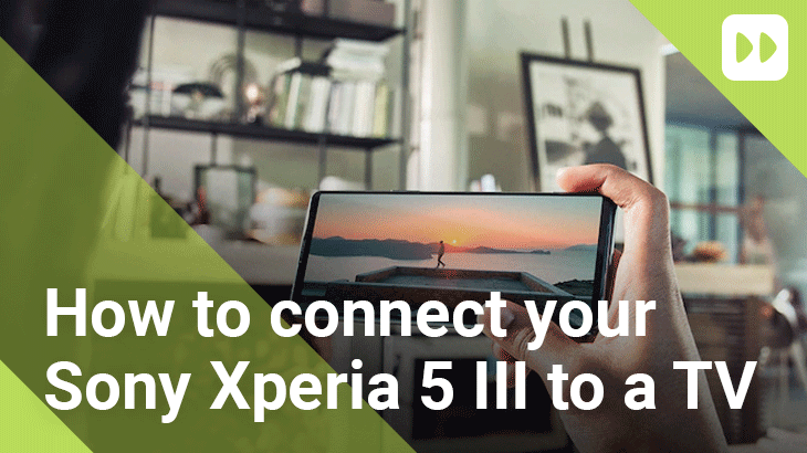 How-to-connect-your-Sony-Xperia-5-III-to-a-TV