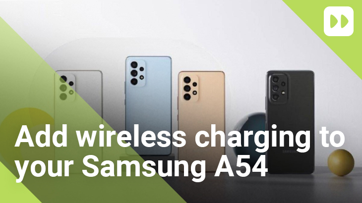 Add wireless charging to your Samsung Galaxy A54 5G